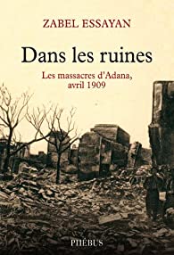 Dans les ruines - Les massacres d’Adana, avril 1909