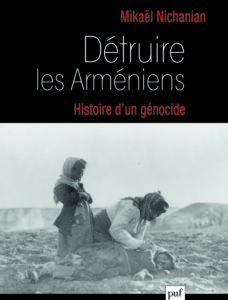 Détruire les Arméniens. Histoire d'un génocide