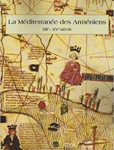 La Méditerranée des Arméniens XIIe - XVe siècle