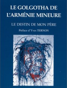 Le Golgotha de l'Arménie mineure. Le destin de mon père