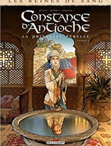 Les Reines de sang - Constance d'Antioche, la Princesse rebelle - Volume 1