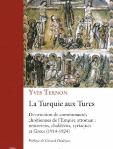 La Turquie aux Turcs - Destruction des communautés chrétiennes de l'Empire ottoman : nestoriens, chaldéesn, syriaques et Grecs (1914-1924)