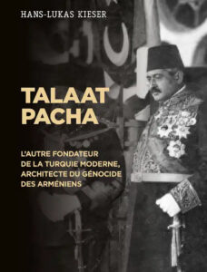 Talaat Pacha – L’autre fondateur de la Turquie moderne, architecte du génocide des Arméniens