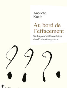 Au bord de l’effacement – Sur les pas d’exilés arméniens dans l’entre-deux-guerres