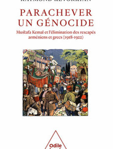Parachever un génocide Mustafa Kemal et l’élimination des rescapés arméniens et grecs (1918-1922)