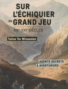 Sur l’échiquier du Grand Jeu: Agents secrets et aventuriers (XIXe-XXIe siècles)