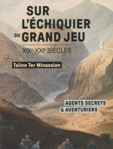 Sur l'échiquier du Grand Jeu: Agents secrets et aventuriers (XIXe-XXIe siècles)