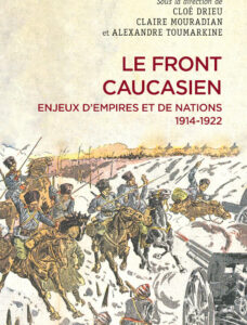 Le front caucasien – Enjeux d’empires et de nations, 1914-1922